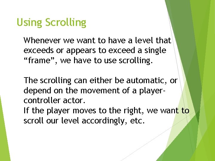 Using Scrolling Whenever we want to have a level that exceeds or appears to