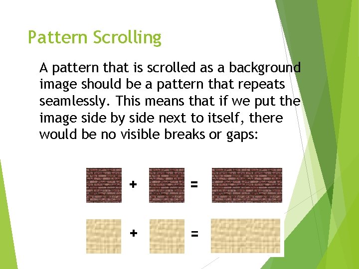 Pattern Scrolling A pattern that is scrolled as a background image should be a