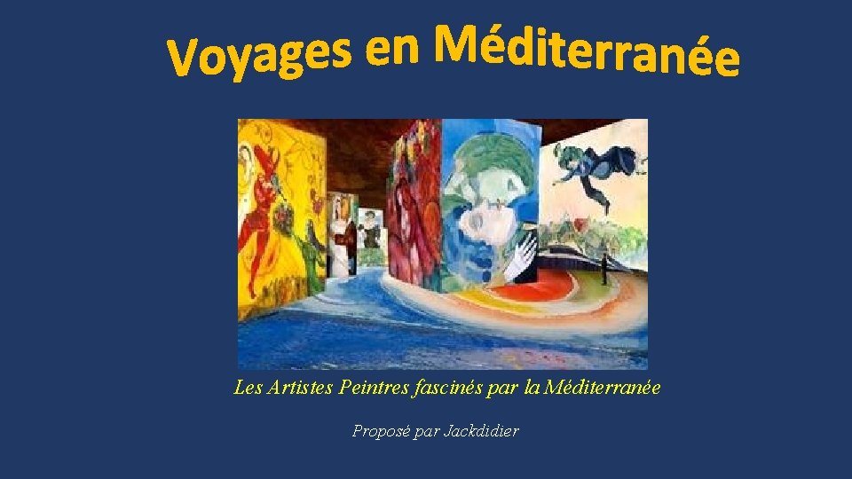 Les Artistes Peintres fascinés par la Méditerranée Proposé par Jackdidier 