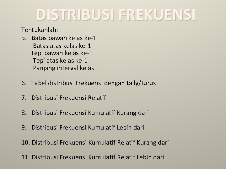 DISTRIBUSI FREKUENSI Tentukanlah: 5. Batas bawah kelas ke-1 Batas kelas ke-1 Tepi bawah kelas