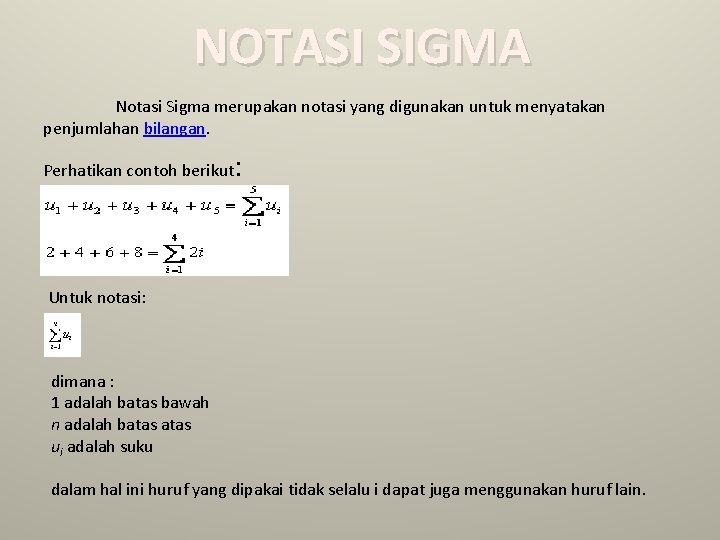 NOTASI SIGMA Notasi Sigma merupakan notasi yang digunakan untuk menyatakan penjumlahan bilangan. Perhatikan contoh