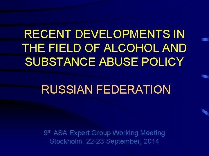 RECENT DEVELOPMENTS IN THE FIELD OF ALCOHOL AND SUBSTANCE ABUSE POLICY RUSSIAN FEDERATION 9