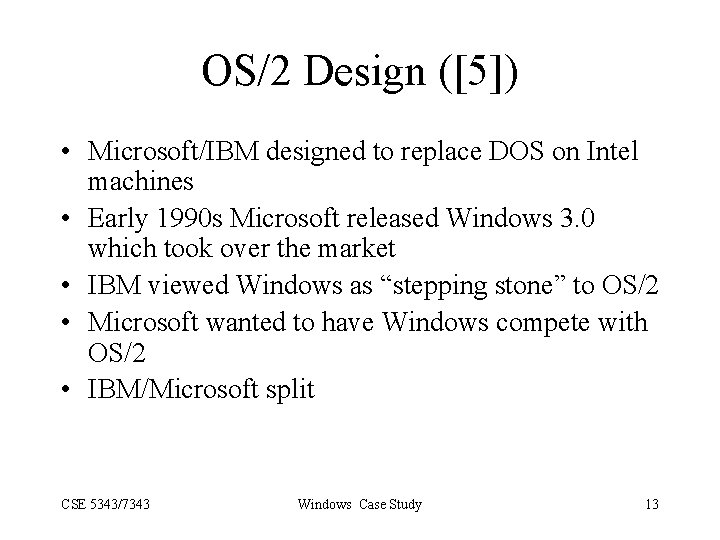 OS/2 Design ([5]) • Microsoft/IBM designed to replace DOS on Intel machines • Early