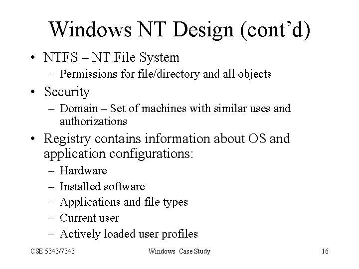 Windows NT Design (cont’d) • NTFS – NT File System – Permissions for file/directory