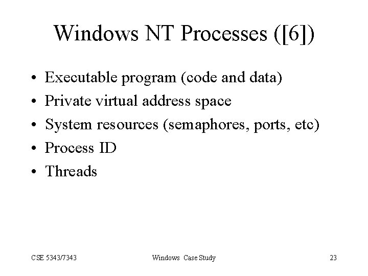 Windows NT Processes ([6]) • • • Executable program (code and data) Private virtual