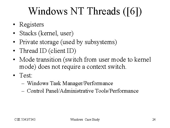 Windows NT Threads ([6]) • • • Registers Stacks (kernel, user) Private storage (used