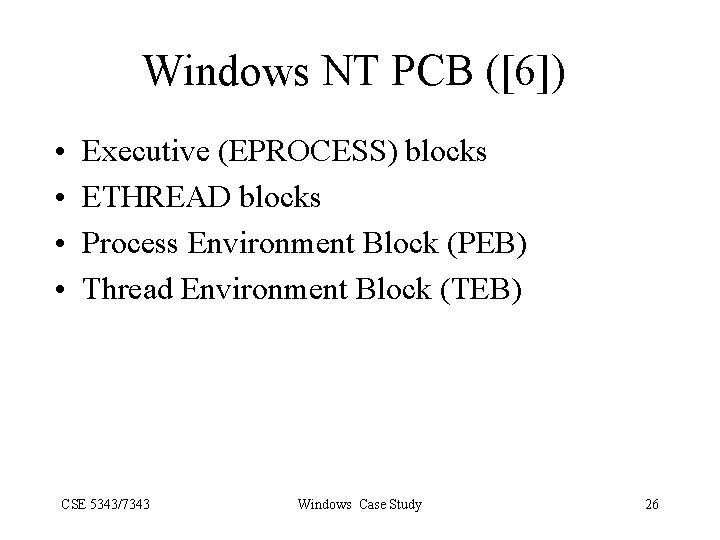 Windows NT PCB ([6]) • • Executive (EPROCESS) blocks ETHREAD blocks Process Environment Block