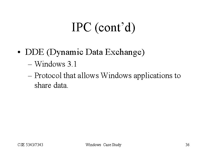 IPC (cont’d) • DDE (Dynamic Data Exchange) – Windows 3. 1 – Protocol that