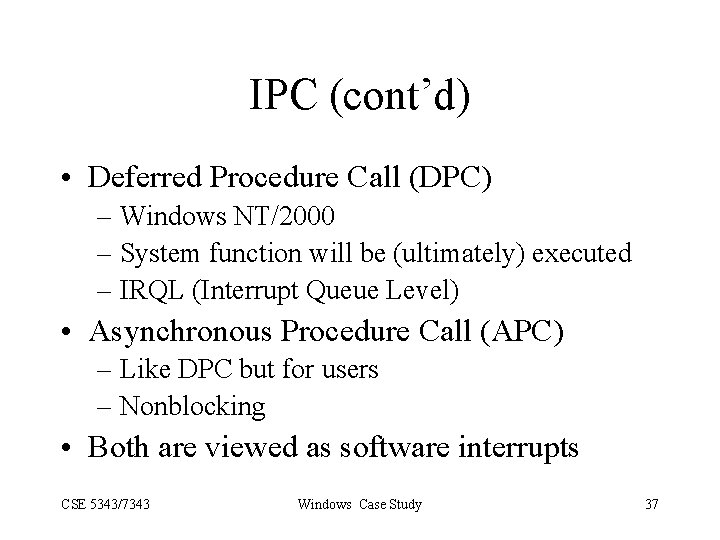 IPC (cont’d) • Deferred Procedure Call (DPC) – Windows NT/2000 – System function will