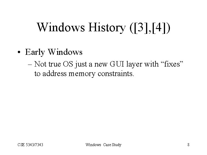 Windows History ([3], [4]) • Early Windows – Not true OS just a new