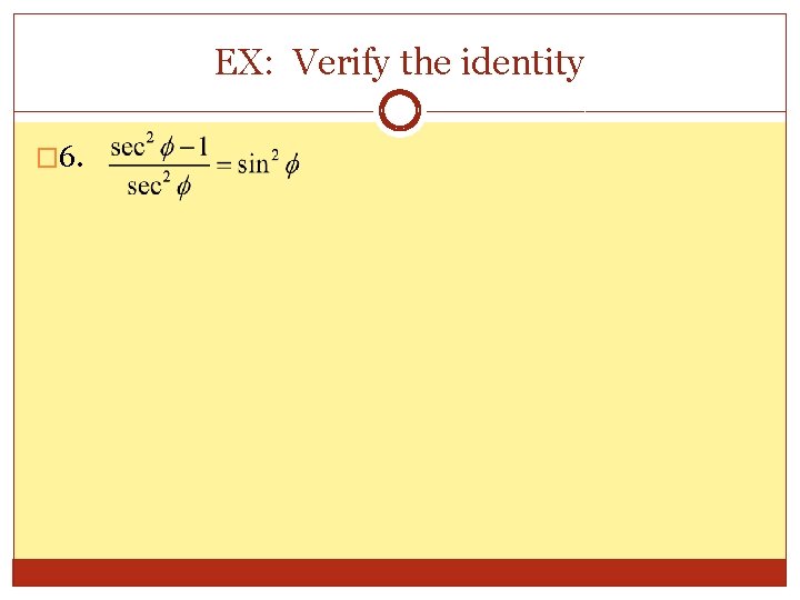EX: Verify the identity � 6. 