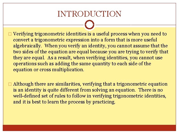 INTRODUCTION � Verifying trigonometric identities is a useful process when you need to convert