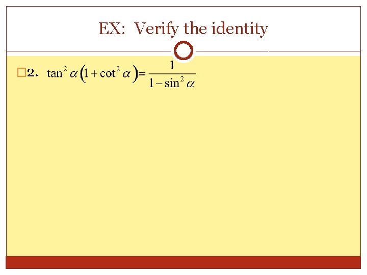 EX: Verify the identity � 2. 