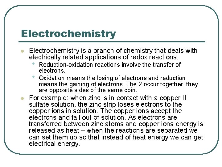 Electrochemistry l Electrochemistry is a branch of chemistry that deals with electrically related applications