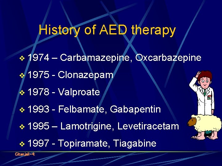 History of AED therapy v 1974 – Carbamazepine, Oxcarbazepine v 1975 - Clonazepam v