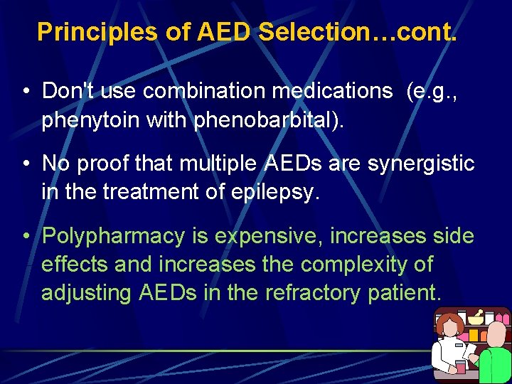 Principles of AED Selection…cont. • Don't use combination medications (e. g. , phenytoin with