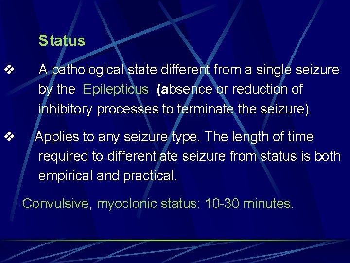 Status v A pathological state different from a single seizure by the Epilepticus (absence