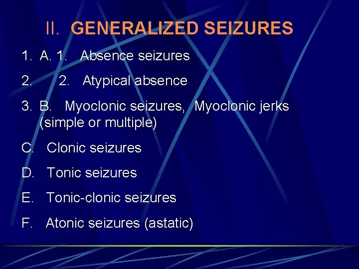 II. GENERALIZED SEIZURES 1. Absence seizures 2. Atypical absence 3. B. Myoclonic seizures, Myoclonic