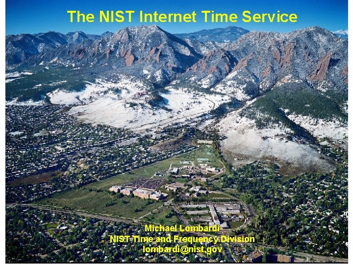 The NIST Internet Time Service Michael Lombardi NIST Time and Frequency Division lombardi@nist. gov