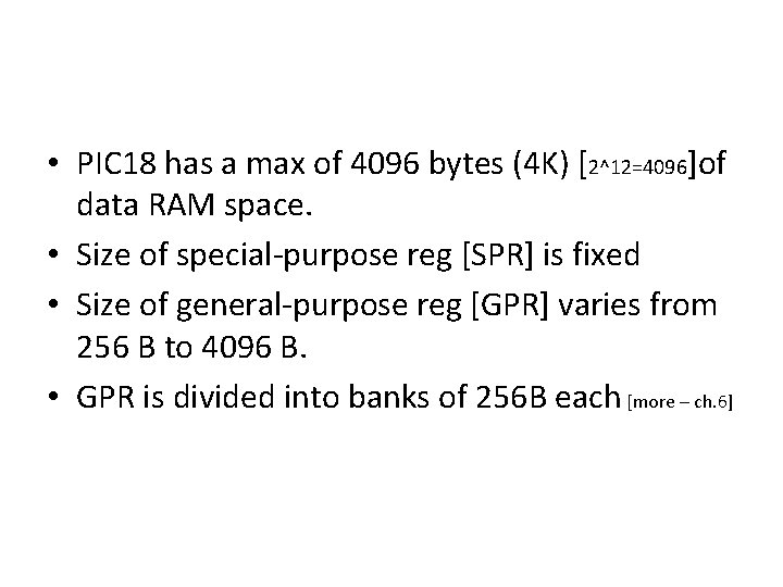  • PIC 18 has a max of 4096 bytes (4 K) [2^12=4096]of data