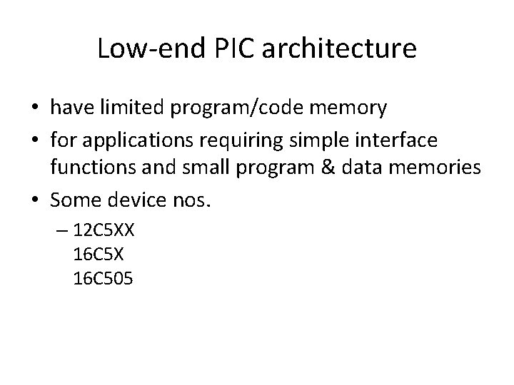 Low-end PIC architecture • have limited program/code memory • for applications requiring simple interface