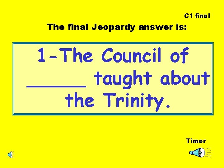 C 1 final The final Jeopardy answer is: 1 -The Council of _____ taught