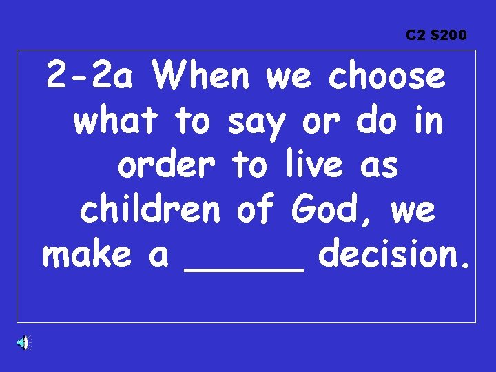 C 2 $200 2 -2 a When we choose what to say or do