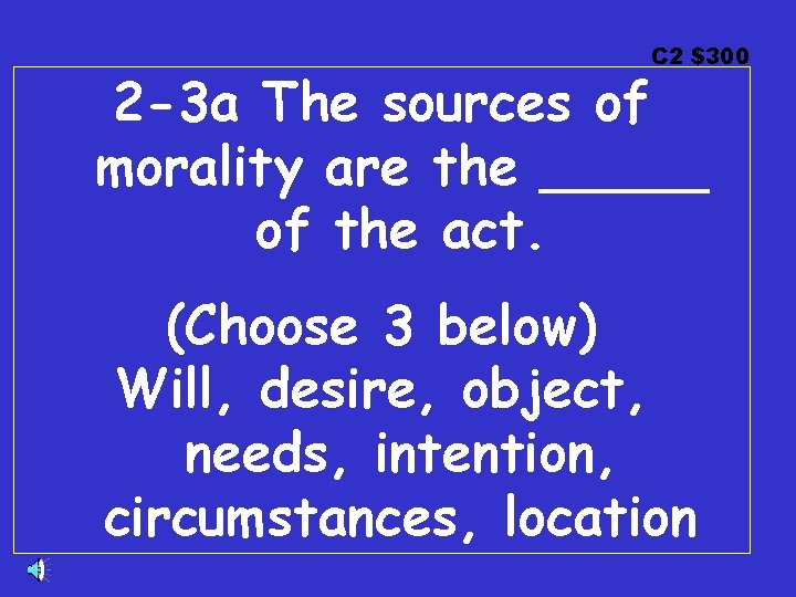 C 2 $300 2 -3 a The sources of morality are the _____ of