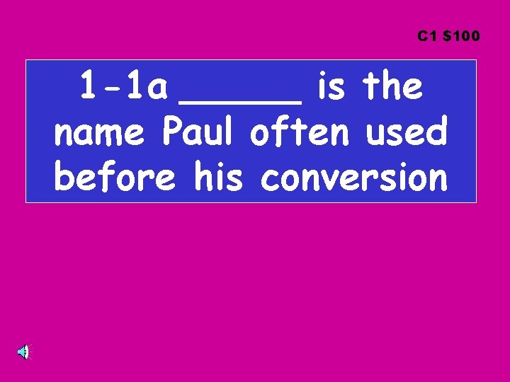 C 1 $100 1 -1 a _____ is the name Paul often used before