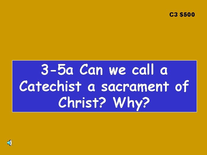 C 3 $500 3 -5 a Can we call a Catechist a sacrament of