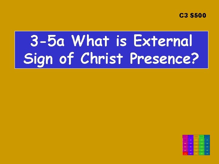 C 3 $500 3 -5 a What is External Sign of Christ Presence? 