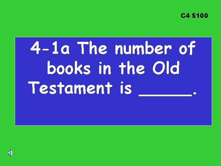 C 4 $100 4 -1 a The number of books in the Old Testament