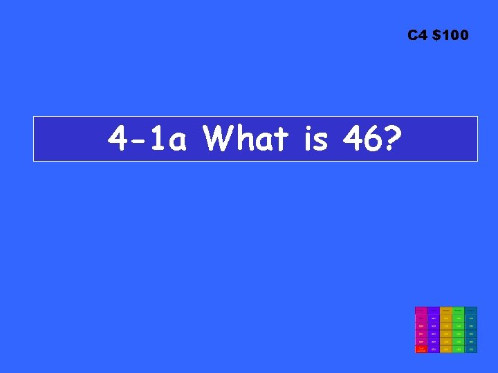 C 4 $100 4 -1 a What is 46? 