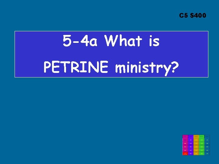 C 5 $400 5 -4 a What is PETRINE ministry? 