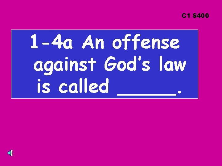 C 1 $400 1 -4 a An offense against God’s law is called _____.