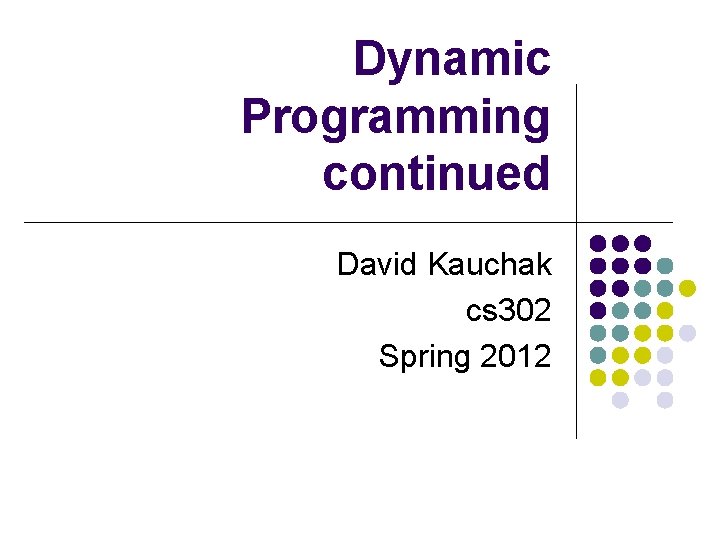 Dynamic Programming continued David Kauchak cs 302 Spring 2012 