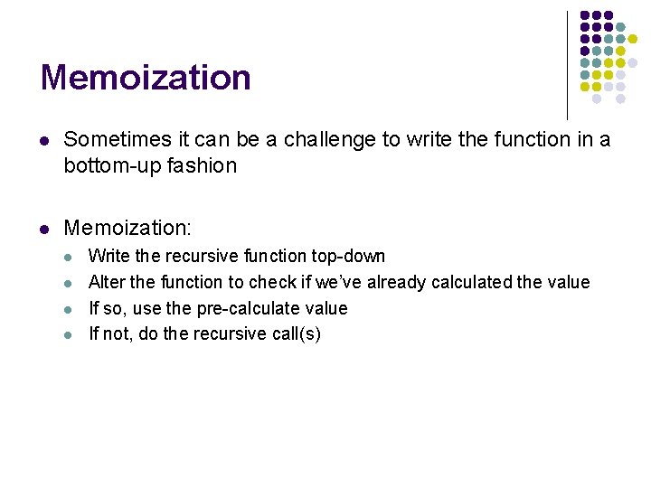 Memoization l Sometimes it can be a challenge to write the function in a