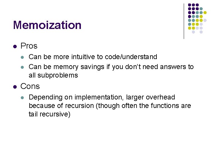 Memoization l Pros l l l Can be more intuitive to code/understand Can be