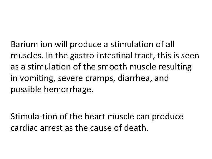 Barium ion will produce a stimulation of all muscles. In the gastro intestinal tract,