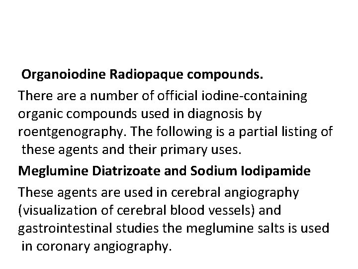 Organoiodine Radiopaque compounds. There a number of official iodine containing organic compounds used in
