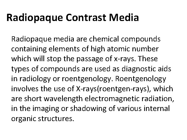 Radiopaque Contrast Media Radiopaque media are chemical compounds containing elements of high atomic number