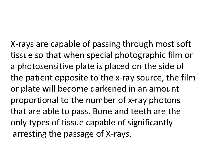 X rays are capable of passing through most soft tissue so that when special