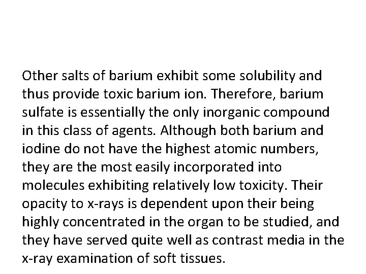 Other salts of barium exhibit some solubility and thus provide toxic barium ion. Therefore,