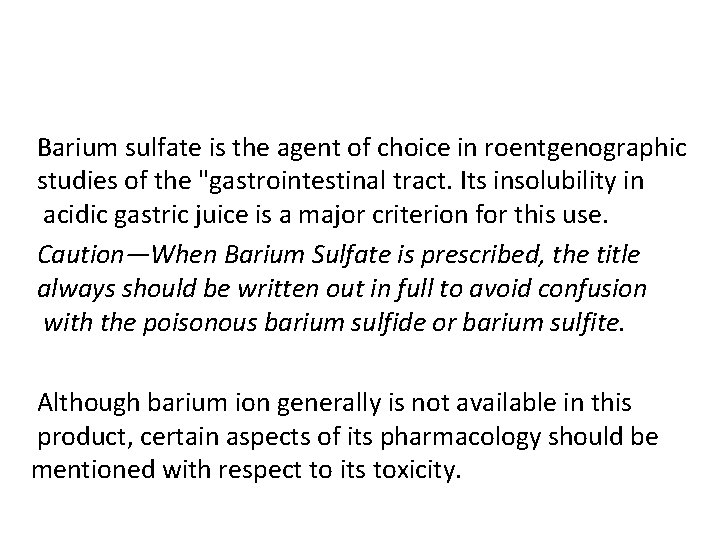 Barium sulfate is the agent of choice in roentgenographic studies of the "gastrointestinal tract.
