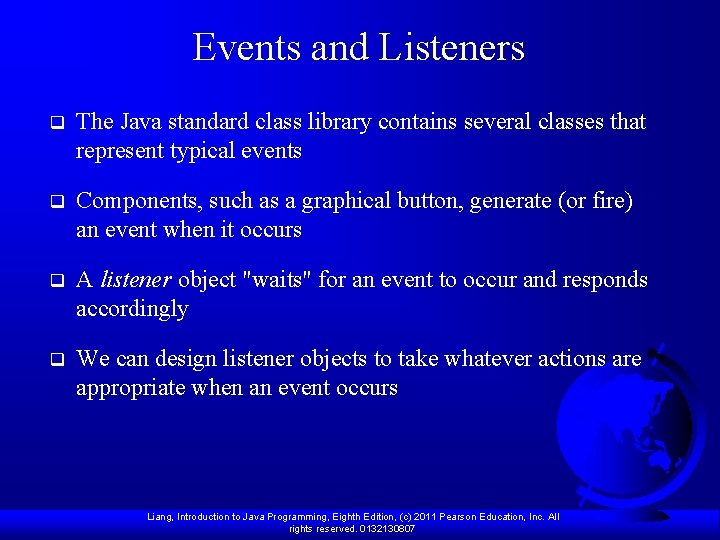 Events and Listeners q The Java standard class library contains several classes that represent Events and Listeners q The Java standard class library contains several classes that represent