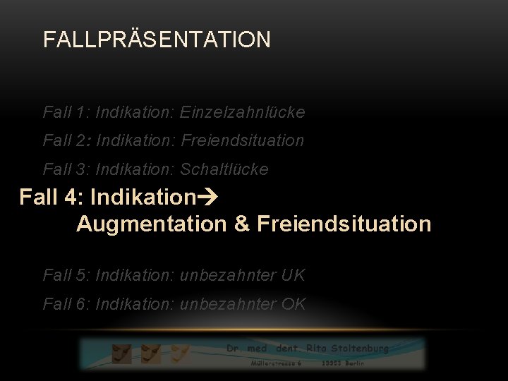 FALLPRÄSENTATION Fall 1: Indikation: Einzelzahnlücke Fall 2: Indikation: Freiendsituation Fall 3: Indikation: Schaltlücke Fall