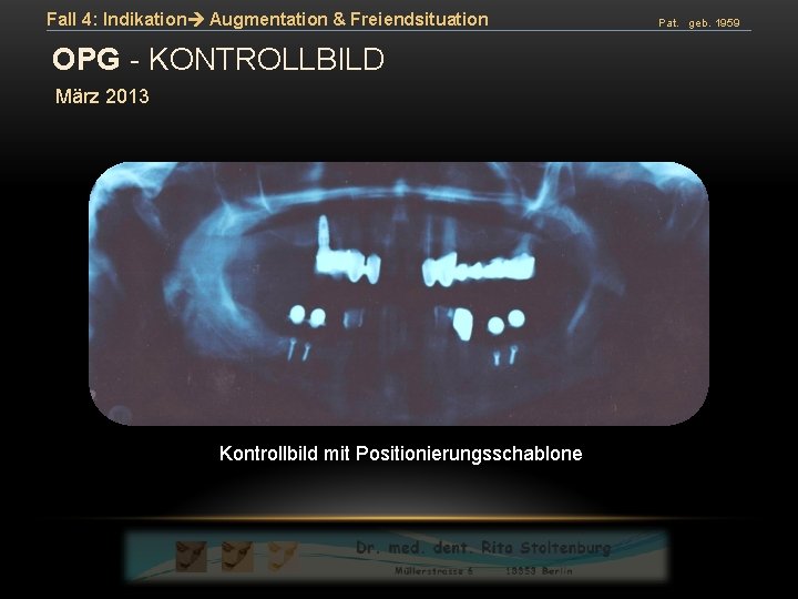 Fall 4: Indikation Augmentation & Freiendsituation OPG - KONTROLLBILD März 2013 Kontrollbild mit Positionierungsschablone