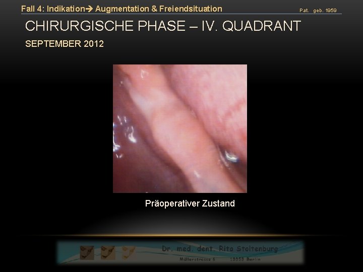 Fall 4: Indikation Augmentation & Freiendsituation Pat. geb. 1959 CHIRURGISCHE PHASE – IV. QUADRANT