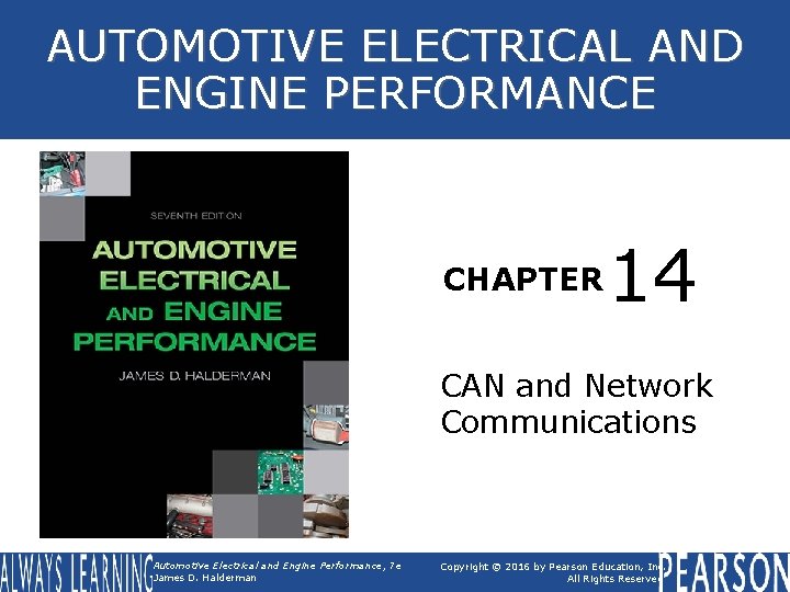 AUTOMOTIVE ELECTRICAL AND ENGINE PERFORMANCE CHAPTER 14 CAN and Network Communications Automotive Electrical and