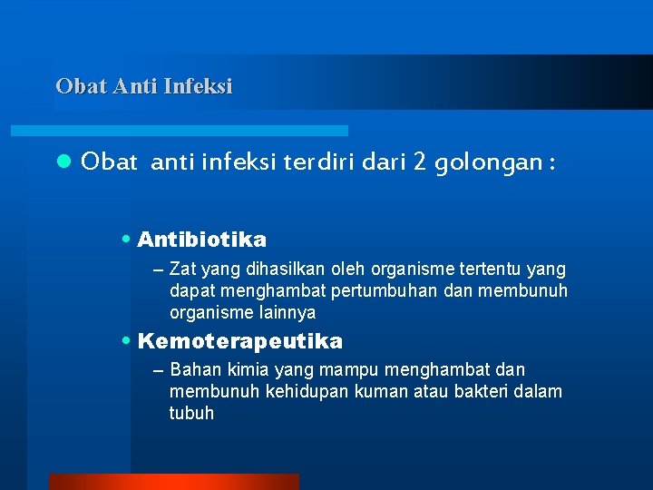 Obat Anti Infeksi l Obat anti infeksi terdiri dari 2 golongan : • Antibiotika